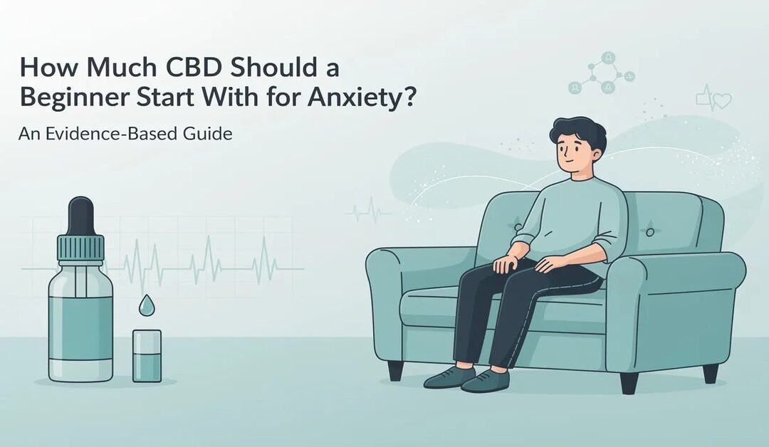 How Much CBD Should a Beginner Start With for Anxiety? An Evidence-Based Guide
